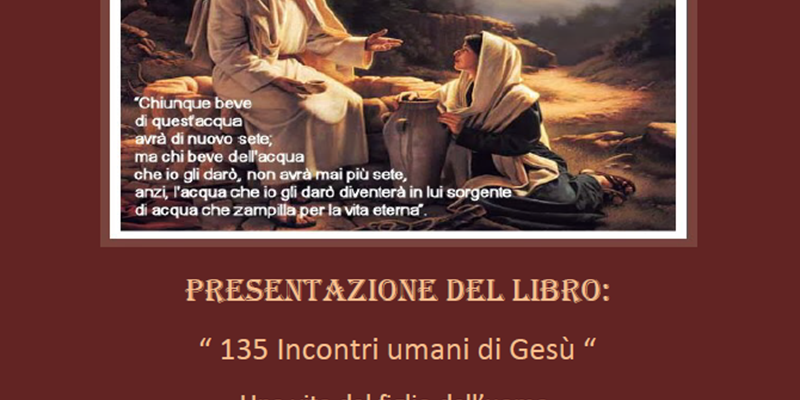 Presentazione del libro: "135 incontri umani di Gesù" Una vita del figlio dell'uomo